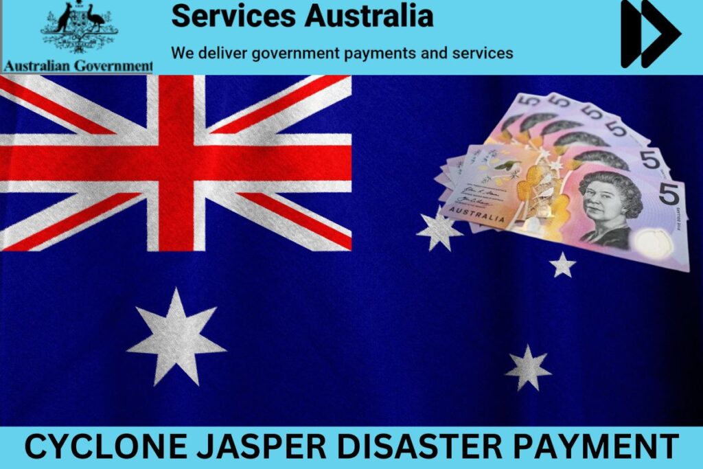 Cyclone Jasper Disaster Payment, Eligibility, Flood Relief Amount
