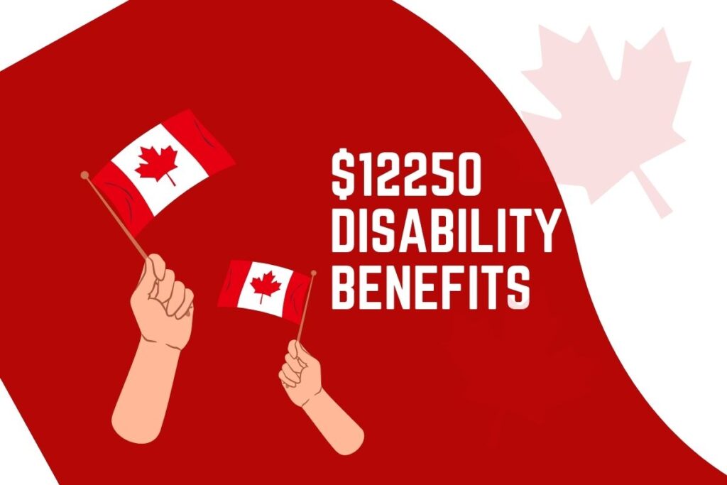 $12250 Disability Benefits for Disabled Canadians