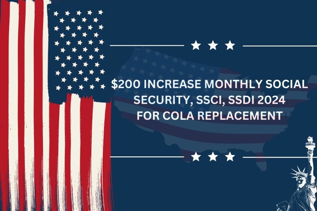$200 Increase Monthly Social Security, SSCI, SSDI 2024 
For COLA Replacement