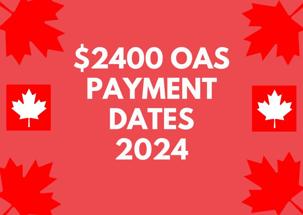 $2400 OAS Payment Date 2024 : Eligibility & Application Online