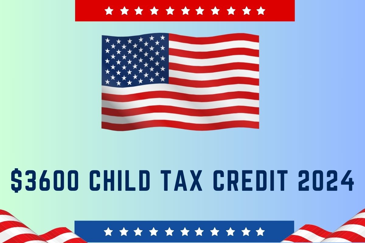 3600 Child Tax Credit 2024 Know How to Claim, Payment Date & Eligibility
