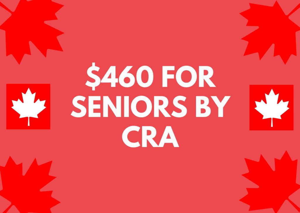 $460 For Seniors By CRA - Process To Get & Eligibility