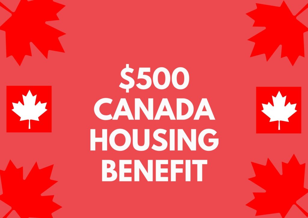 $500 Canada Housing Benefit Payment Date 2024 - Eligibility & Application