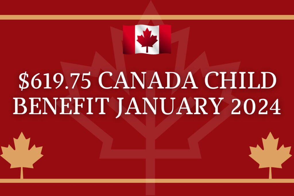 $619.75 Canada Child Benefit January 2024
