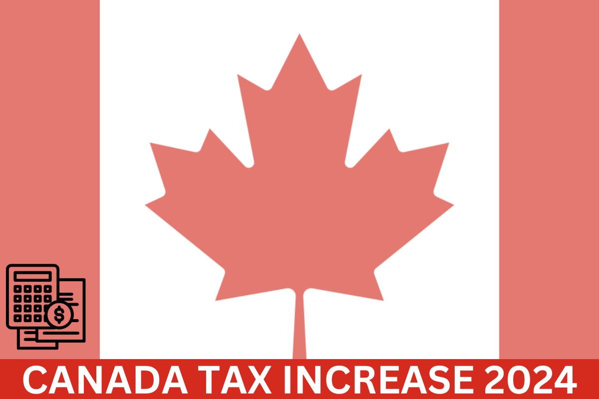 Canada Tax Increase 2024 New Tax Slab & Know Expected Changes?