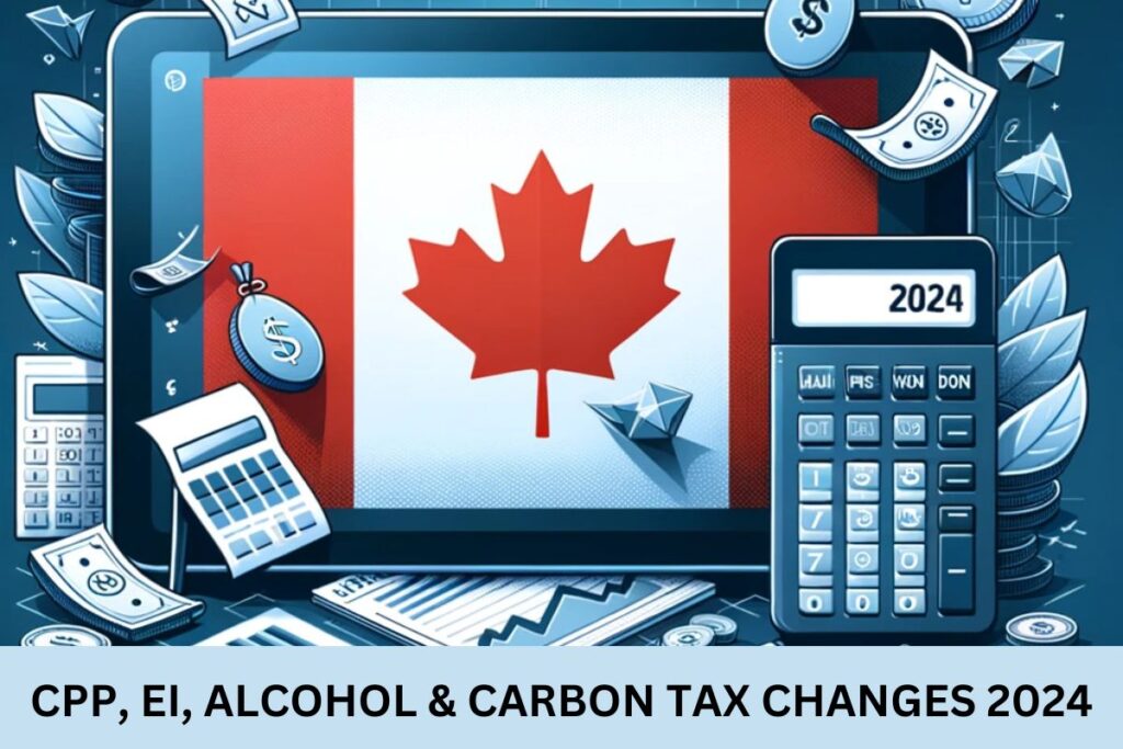 CPP, EI, Alcohol And Carbon Tax Changes 2024