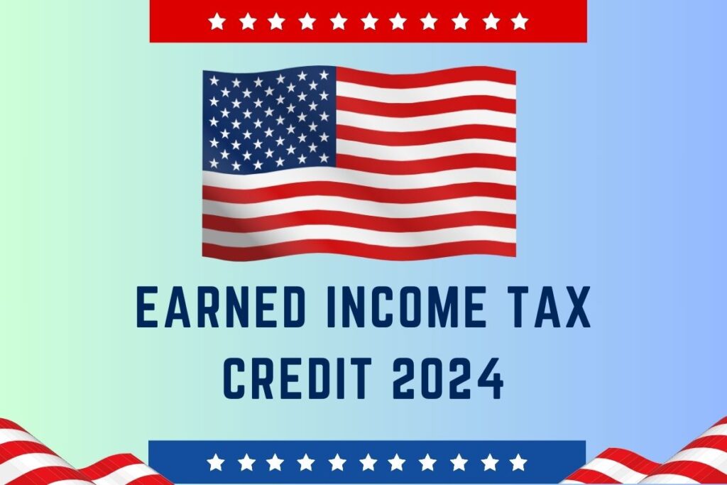 Earned Income Tax Credit 2024, Income Limit, EITC Refunds