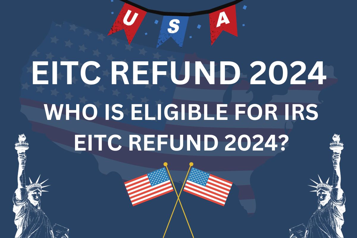 7430 EITC Refunds 2024 Know EITC Refund Release Date & Eligibility