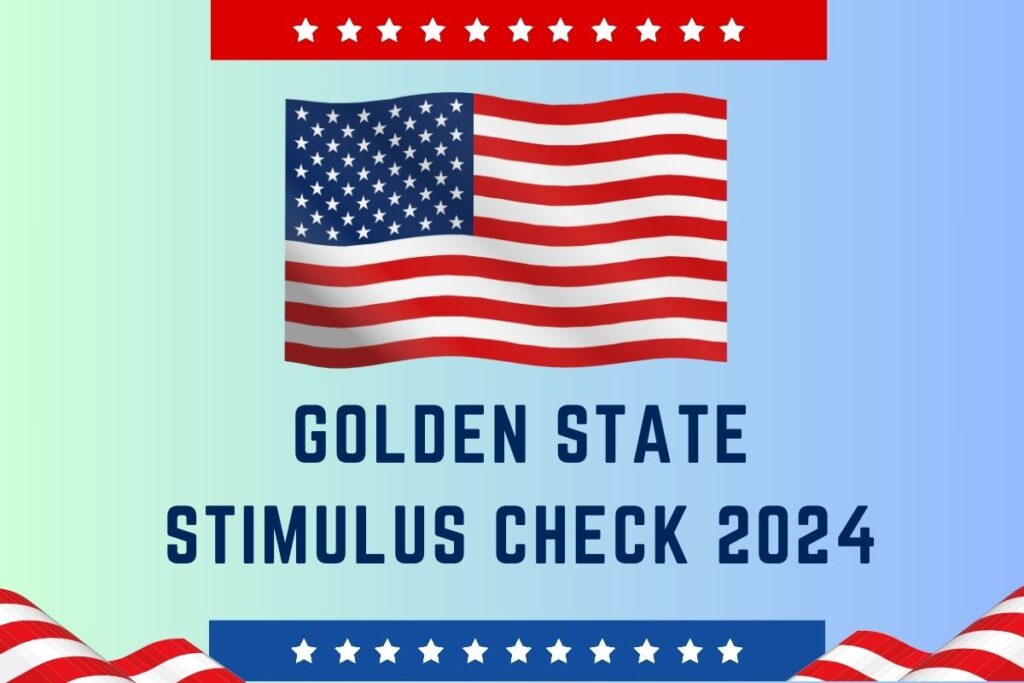 Golden State Stimulus Check 2024, Amount, Eligibility