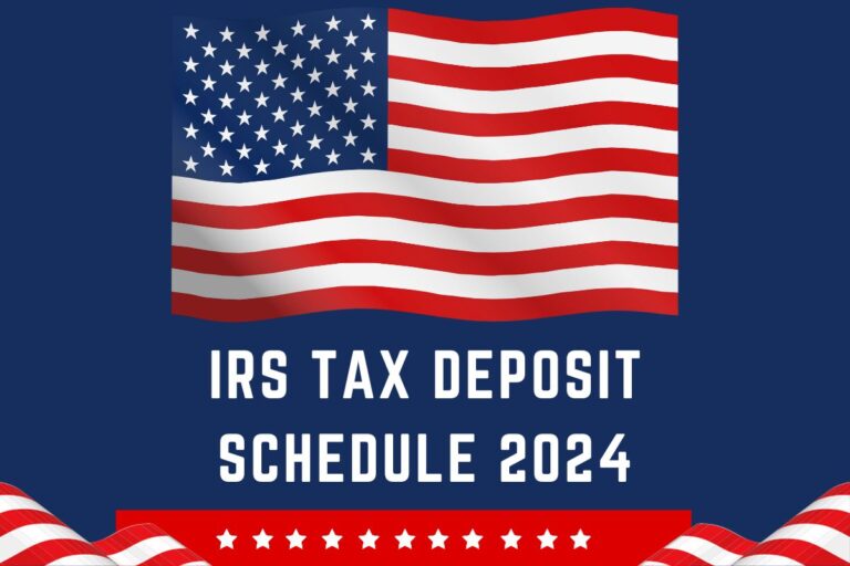 IRS Tax Deposit Schedule 2024 Start Date & Deadline Details