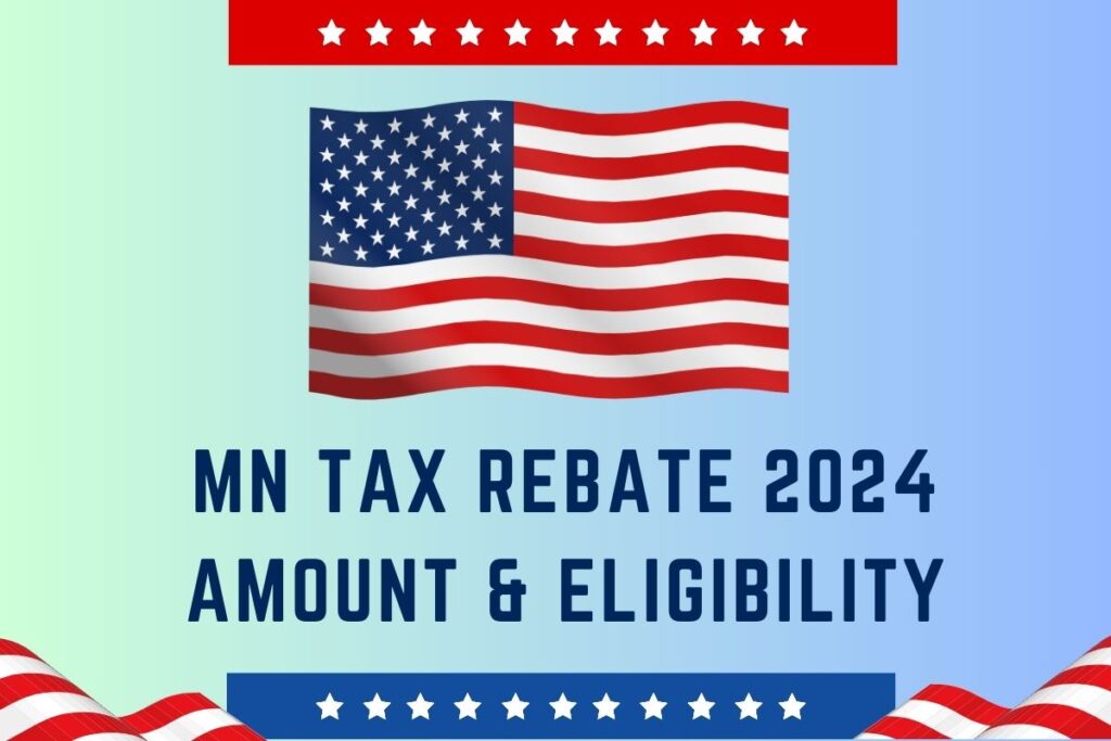MN Tax Rebate 2024, Amount, Eligibility and Last Date To Claim