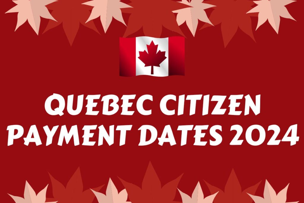 Quebec Citizen Payment Dates 2024