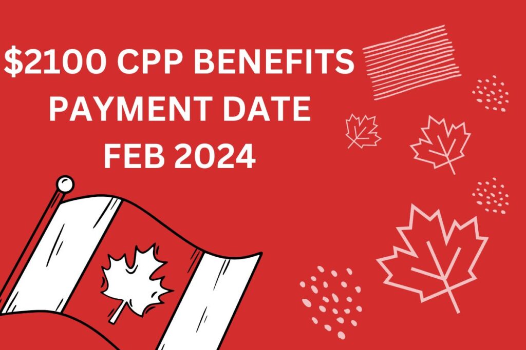 $2100/M CPP Benefits Payment Dates Feb 2024 - Know Who Qualifies?
