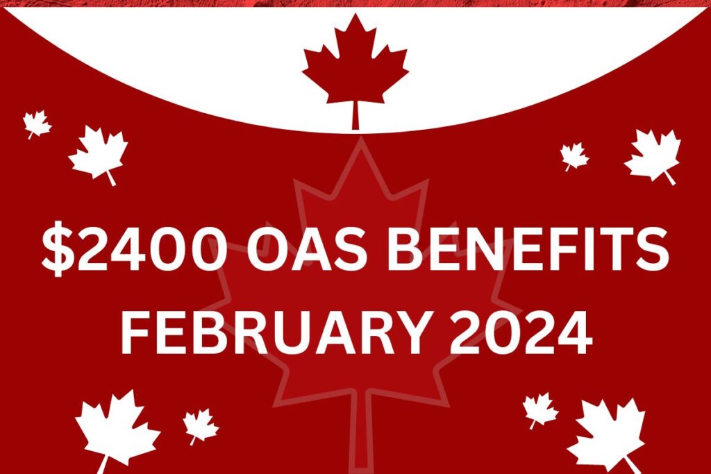 $2400 OAS Benefits February 2024