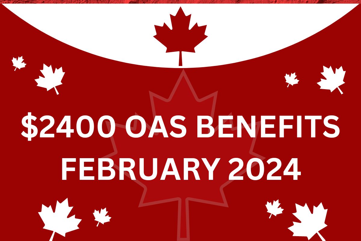 2400 OAS Benefits February 2024 Know Payment Date & Eligibility