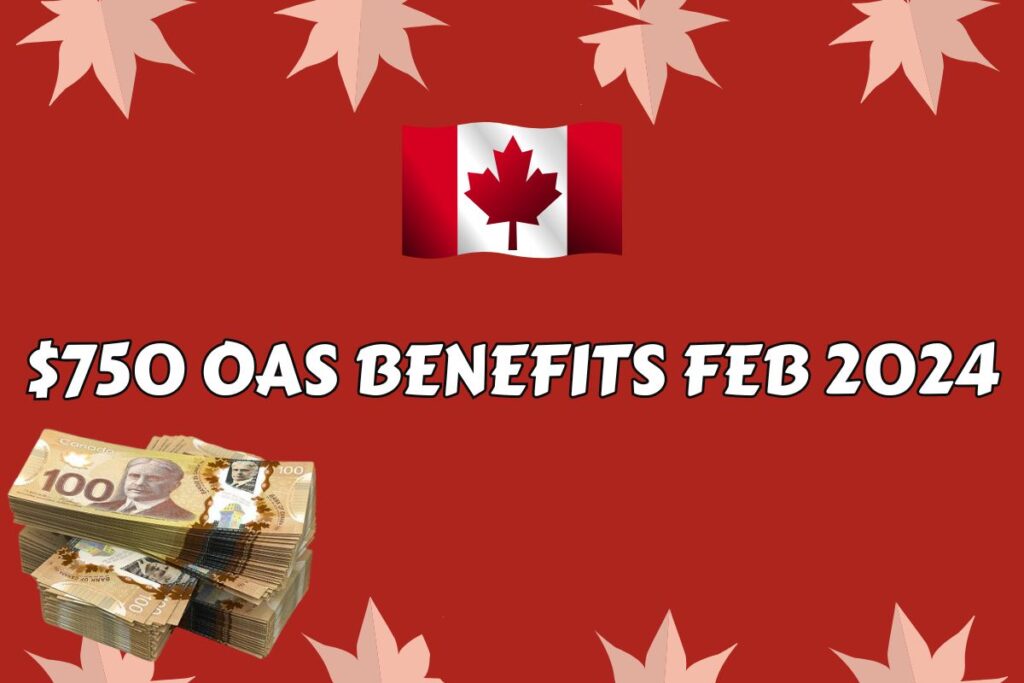 $750 OAS Benefits Feb 2024 - Seniors Know Payment Date & Eligibility