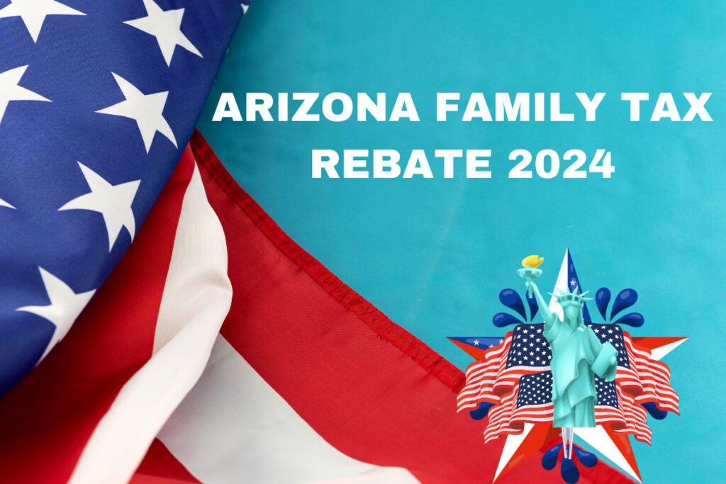 Arizona Families Tax Rebate  – Amount, Eligibility, Check Status