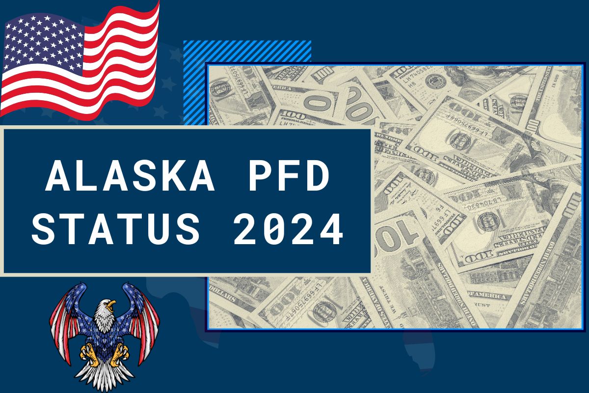 Alaska PFD Status 2024 Know Payment Date, Amount & Eligibility