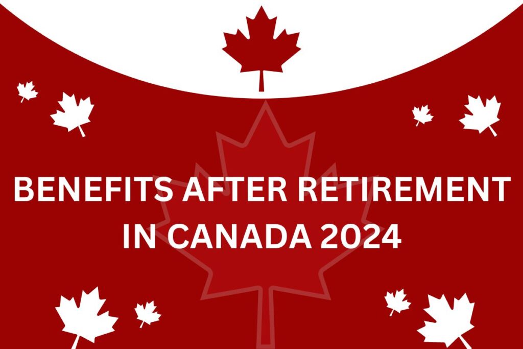 Benefits After Retirement in Canada 2024