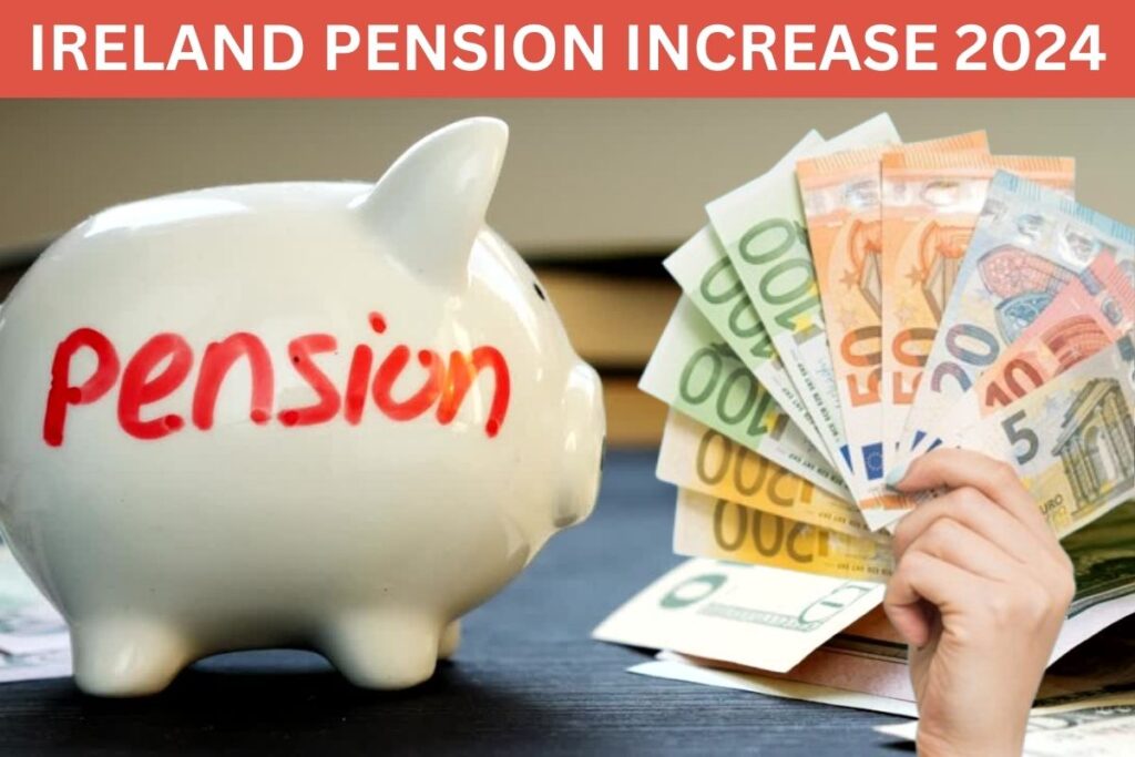 Ireland Pension Increase 2024 : Eligibility, Amount & How To Claim