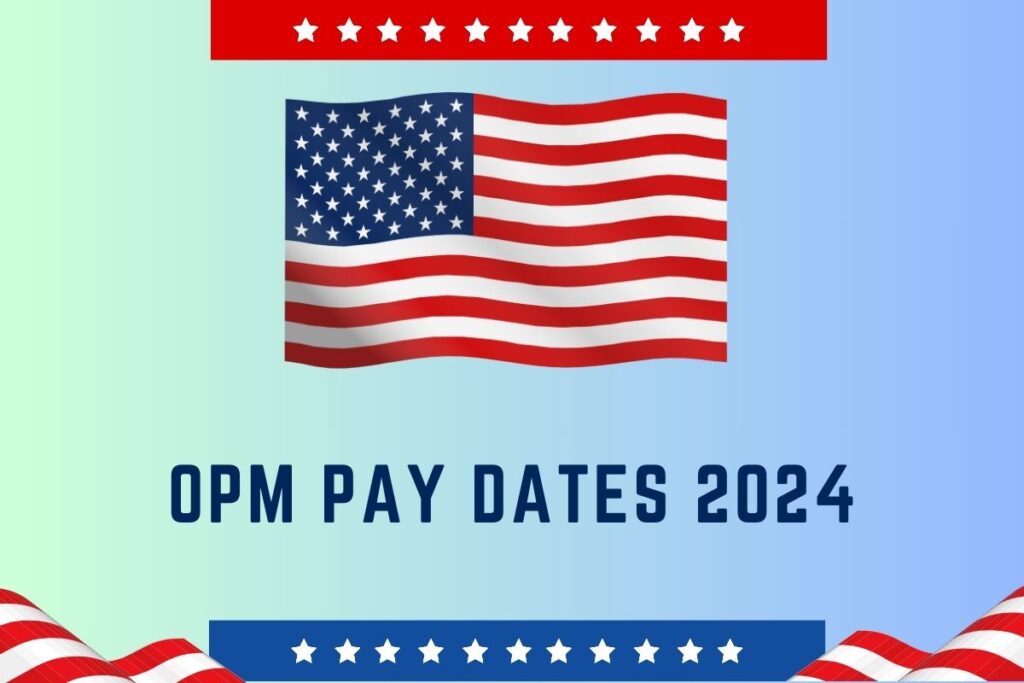 OPM Pay Dates 2024 – Payment Schedule, Key Change and Eligibility